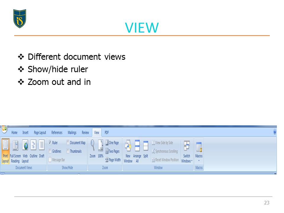  Different document views  Show/hide ruler  Zoom out and in VIEW 23