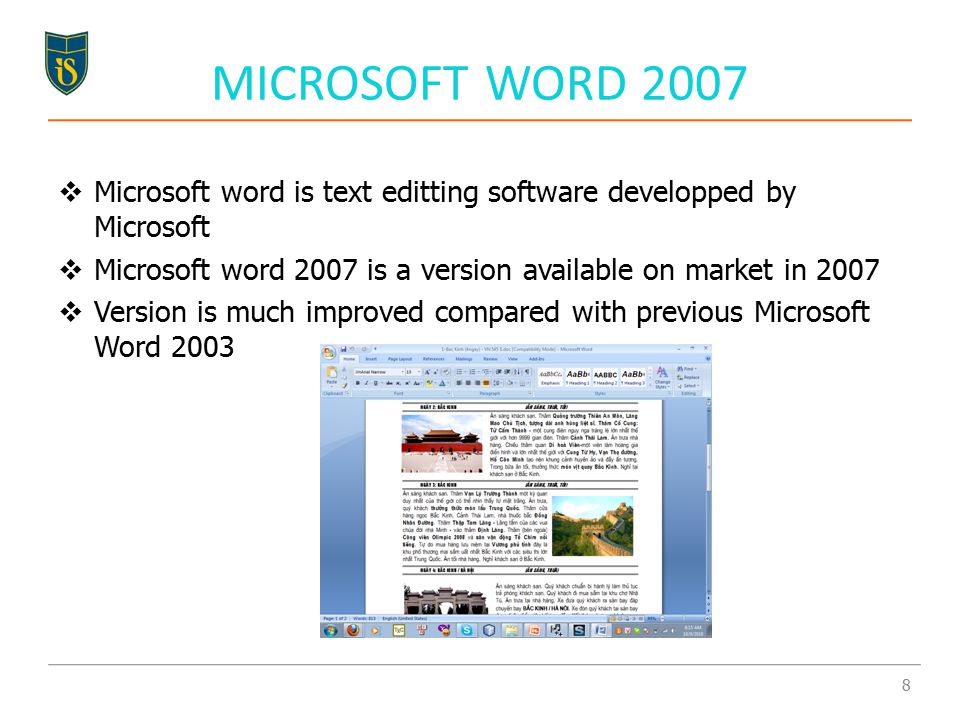 MICROSOFT WORD 2007  Microsoft word is text editting software developped by Microsoft  Microsoft word 2007 is a version available on market in 2007  Version is much improved compared with previous Microsoft Word