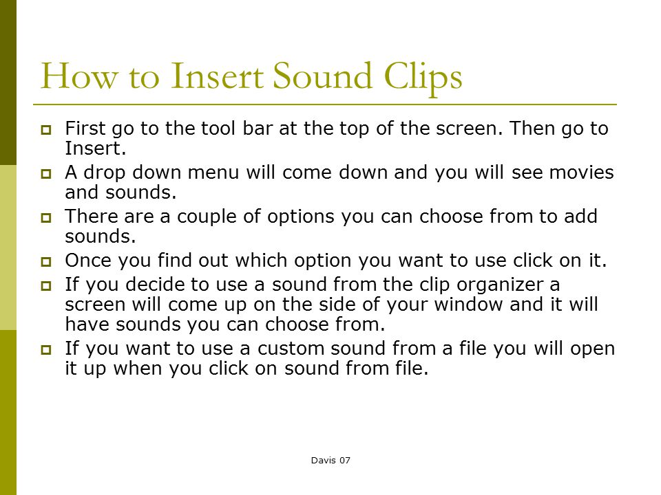 Davis 07 How to Insert Sound Clips  First go to the tool bar at the top of the screen.