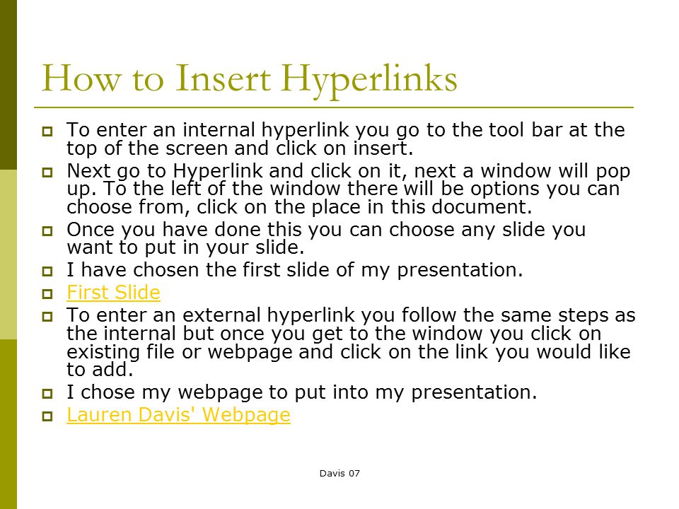 Davis 07 How to Insert Hyperlinks  To enter an internal hyperlink you go to the tool bar at the top of the screen and click on insert.