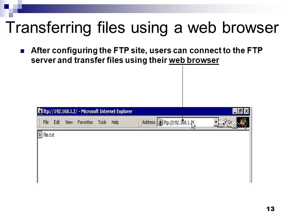 13 Transferring files using a web browser After configuring the FTP site, users can connect to the FTP server and transfer files using their web browser