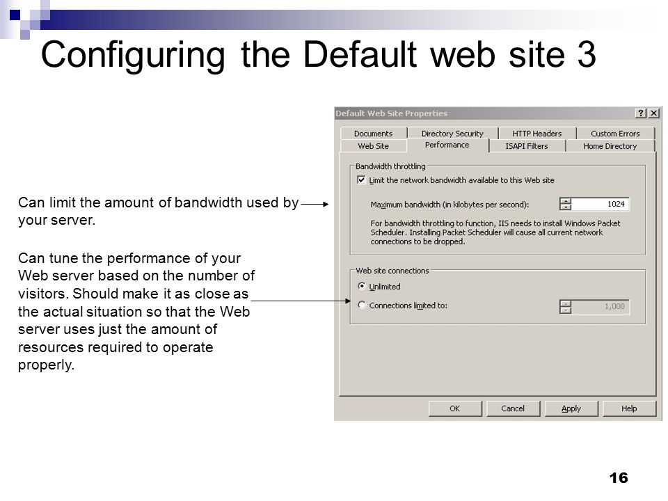 16 Configuring the Default web site 3 Can tune the performance of your Web server based on the number of visitors.