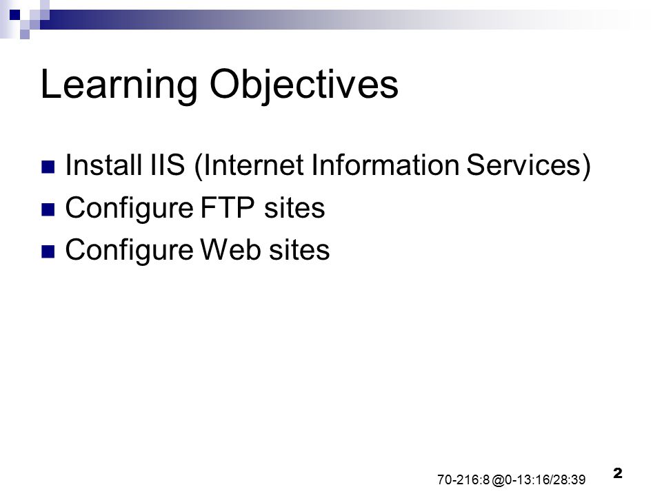 2 Learning Objectives Install IIS (Internet Information Services) Configure FTP sites Configure Web sites