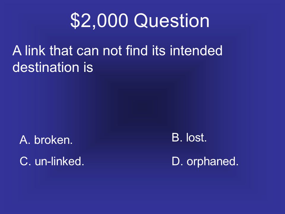 $2,000 Question A link that can not find its intended destination is A.