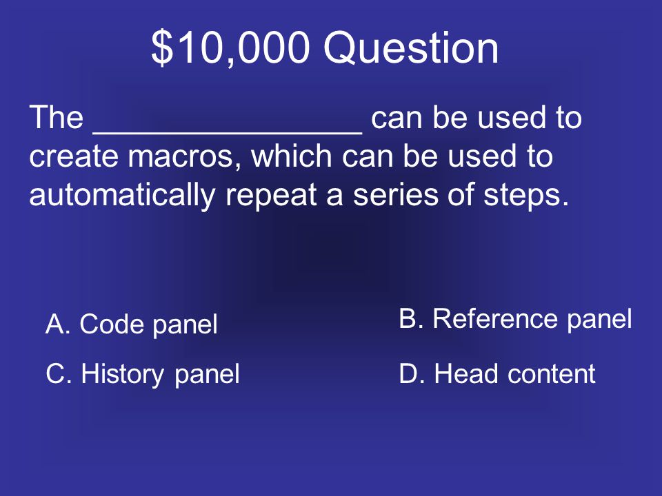 $10,000 Question The _______________ can be used to create macros, which can be used to automatically repeat a series of steps.