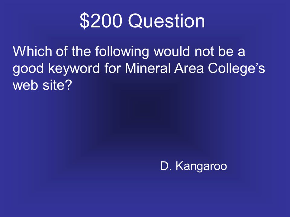 $200 Question Which of the following would not be a good keyword for Mineral Area College’s web site.