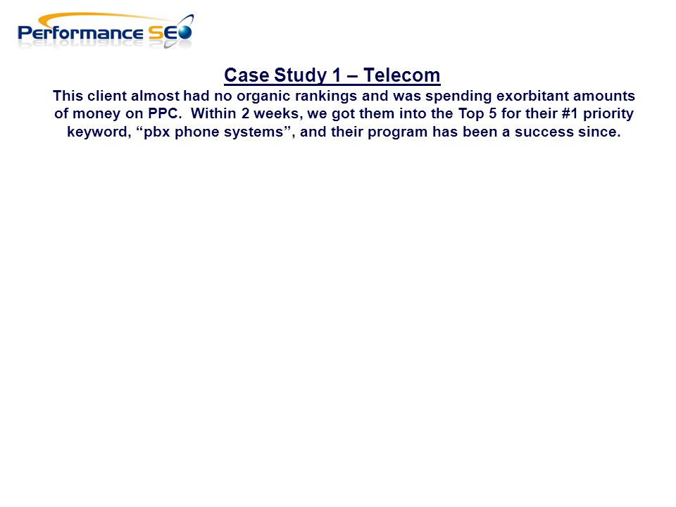Case Study 1 – Telecom This client almost had no organic rankings and was spending exorbitant amounts of money on PPC.