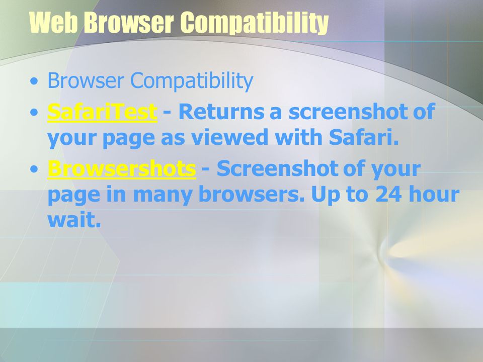 Web Browser Compatibility Browser Compatibility SafariTest - Returns a screenshot of your page as viewed with Safari.SafariTest Browsershots - Screenshot of your page in many browsers.