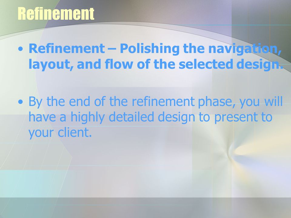 Refinement Refinement – Polishing the navigation, layout, and flow of the selected design.