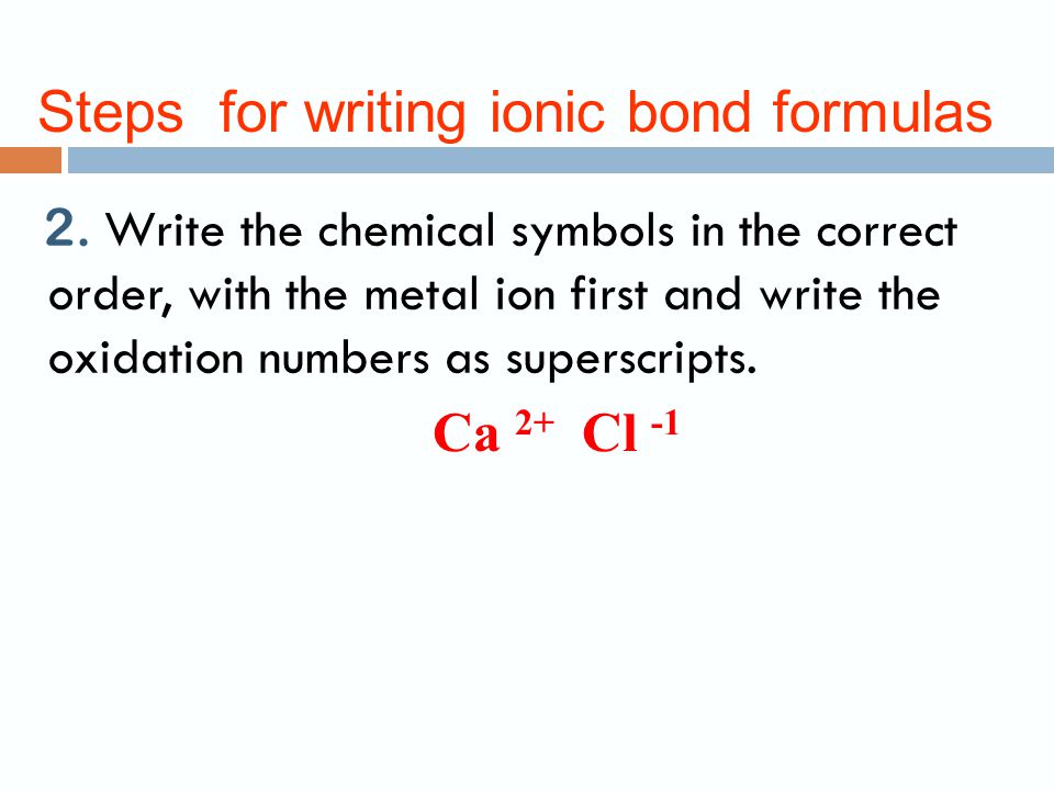 Steps for writing ionic bond formulas 1.