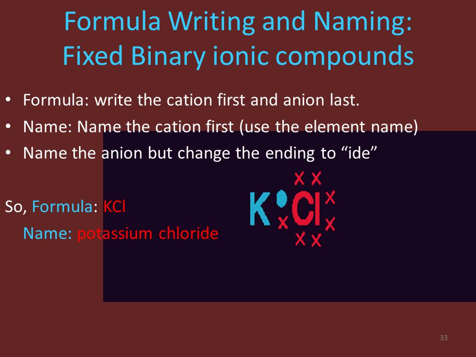 Naming fixed binary ionic compounds Ionic compounds are formed between metals and non-metals.