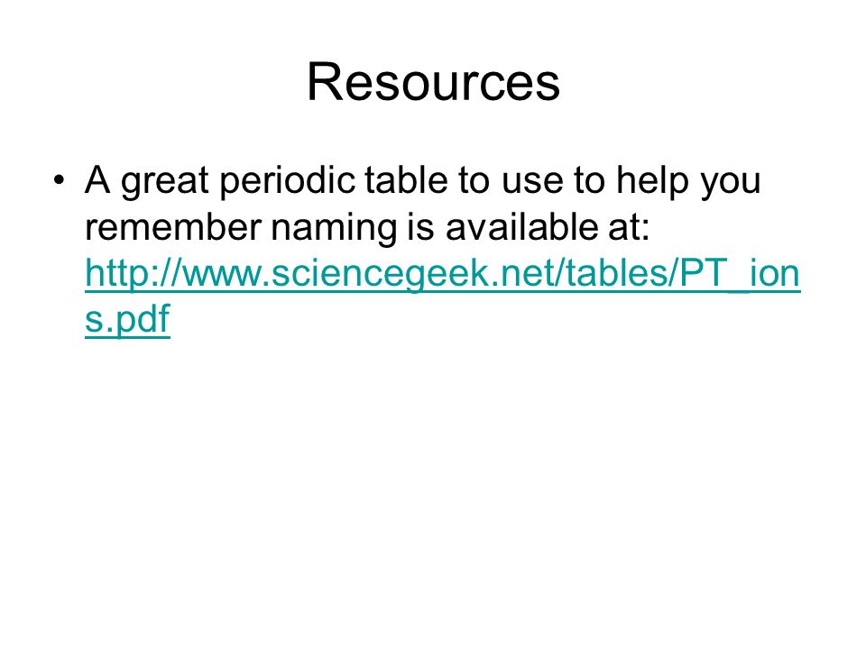 Resources A great periodic table to use to help you remember naming is available at:   s.pdf   s.pdf