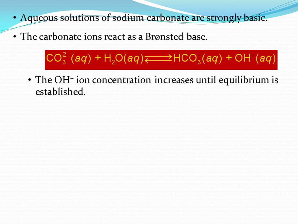 Aqueous solutions of sodium carbonate are strongly basic.