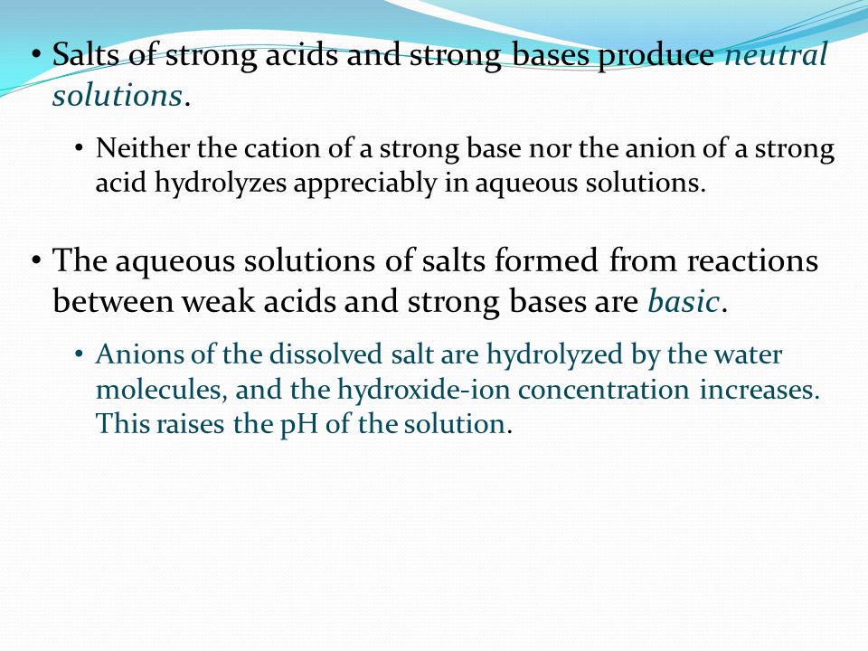 Salts of strong acids and strong bases produce neutral solutions.