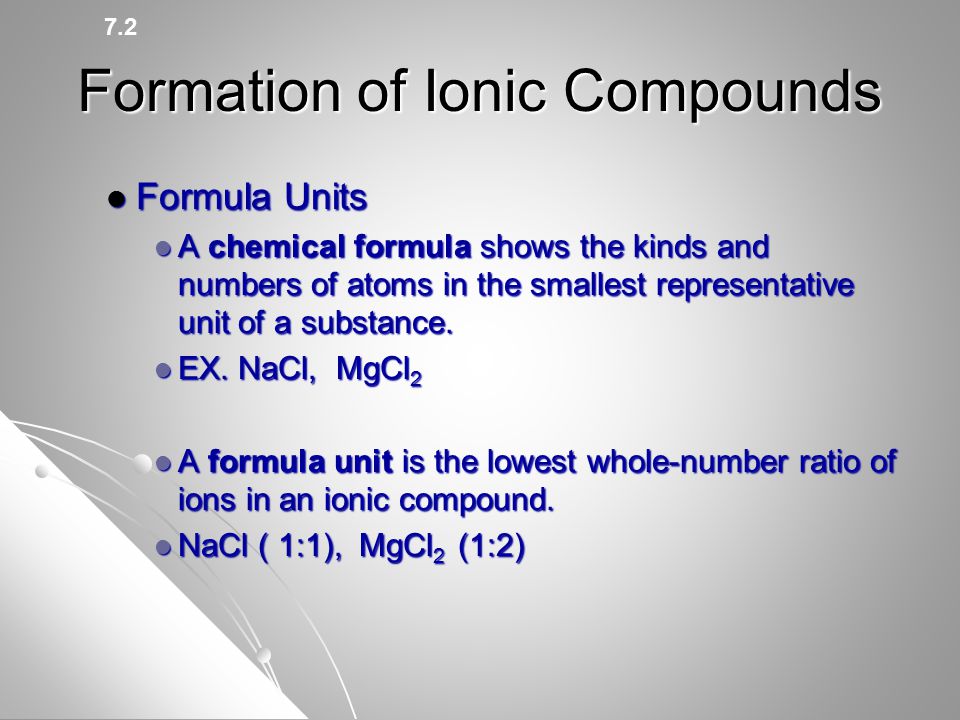 Formation of Ionic Compounds Formula Units Formula Units A chemical formula shows the kinds and numbers of atoms in the smallest representative unit of a substance.
