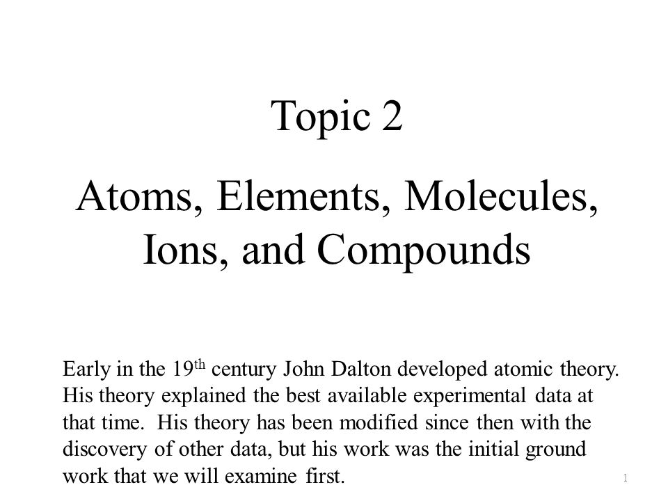 1 topic 2 atoms elements molecules ions and compounds early in dalton discovery