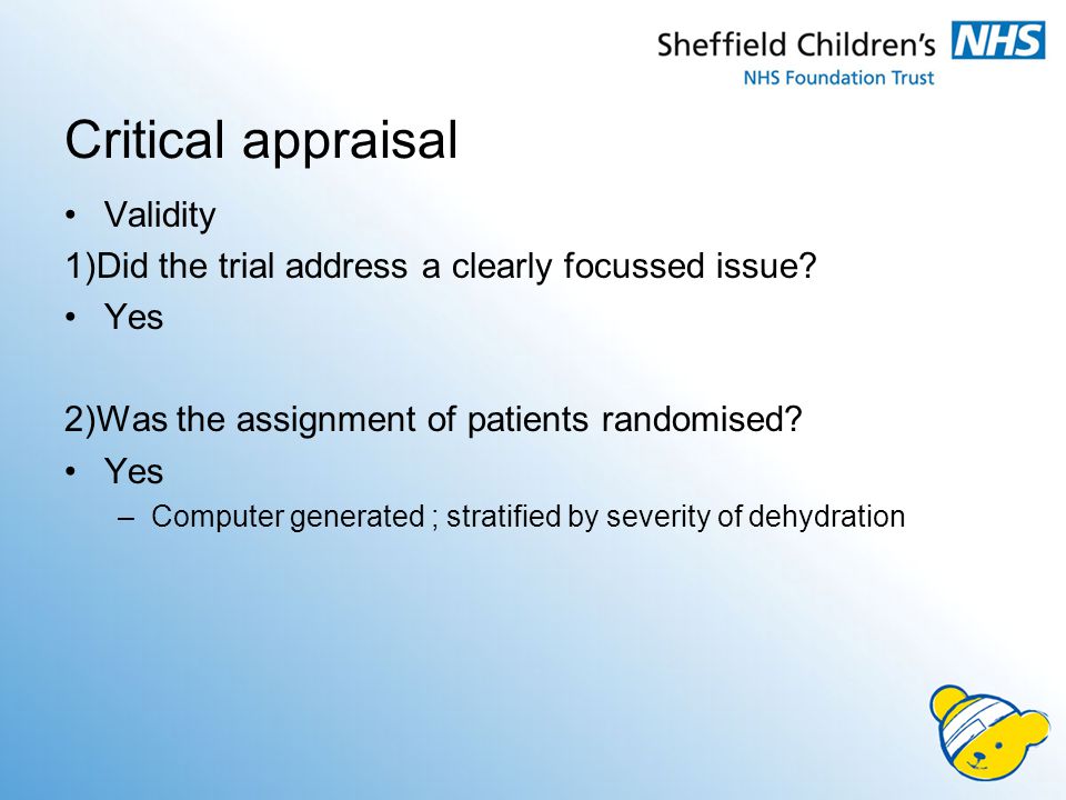 Critical appraisal Validity 1)Did the trial address a clearly focussed issue.