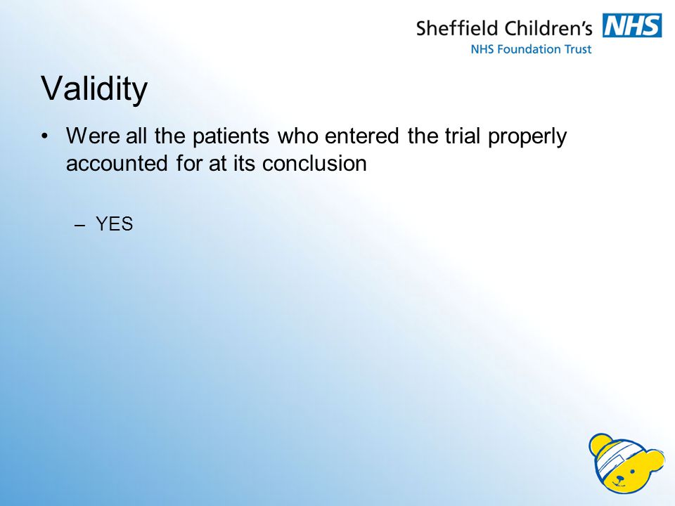 Validity Were all the patients who entered the trial properly accounted for at its conclusion –YES