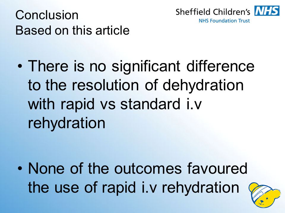 Conclusion Based on this article There is no significant difference to the resolution of dehydration with rapid vs standard i.v rehydration None of the outcomes favoured the use of rapid i.v rehydration