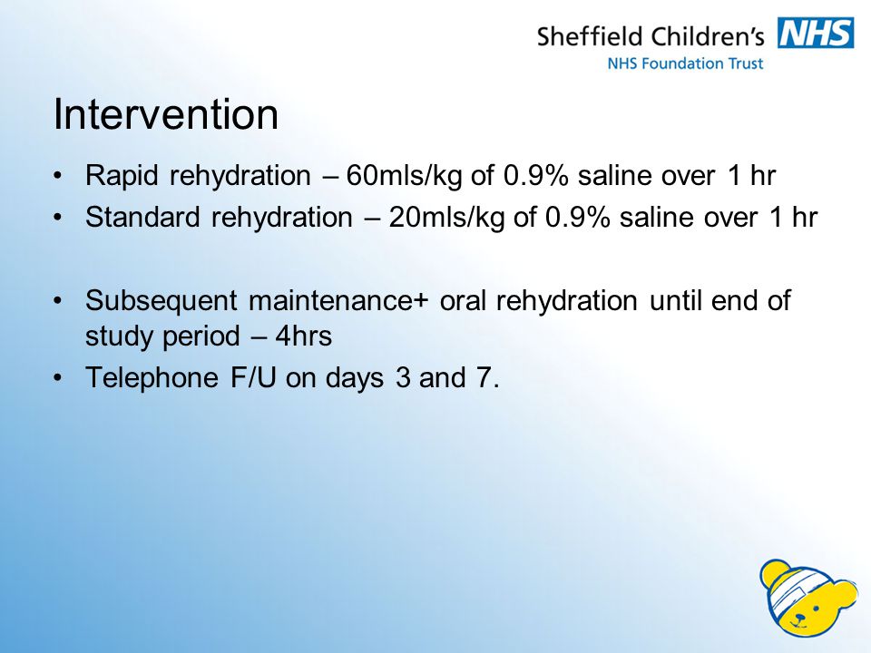 Intervention Rapid rehydration – 60mls/kg of 0.9% saline over 1 hr Standard rehydration – 20mls/kg of 0.9% saline over 1 hr Subsequent maintenance+ oral rehydration until end of study period – 4hrs Telephone F/U on days 3 and 7.