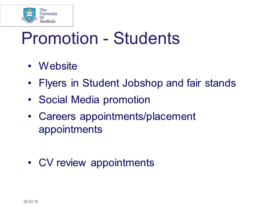 Promotion - Students Website Flyers in Student Jobshop and fair stands Social Media promotion Careers appointments/placement appointments CV review appointments