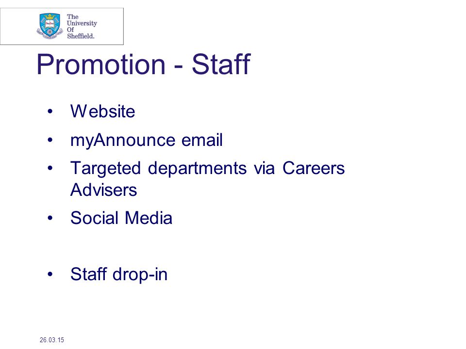Promotion - Staff Website myAnnounce  Targeted departments via Careers Advisers Social Media Staff drop-in