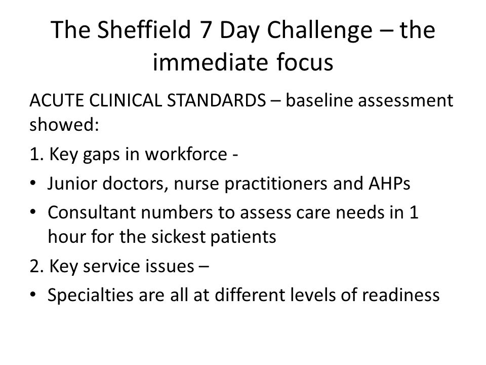 The Sheffield 7 Day Challenge – the immediate focus ACUTE CLINICAL STANDARDS – baseline assessment showed: 1.
