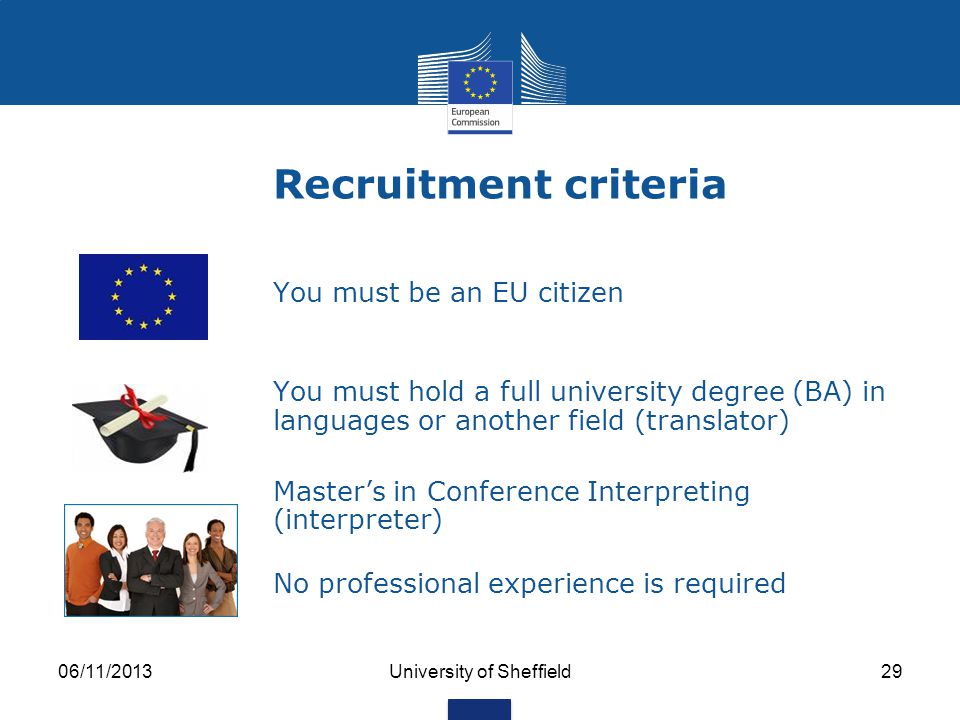 06/11/2013University of Sheffield28 Recruitment competitions for EU officials Publication: Official Journal of the European Union (C edition) EPSO (European Personnel Selection Office) website   Selection procedure: 5 to 9 months