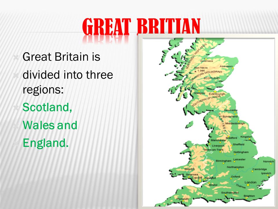  Great Britain is  divided into three regions:  Scotland,  Wales and  England.