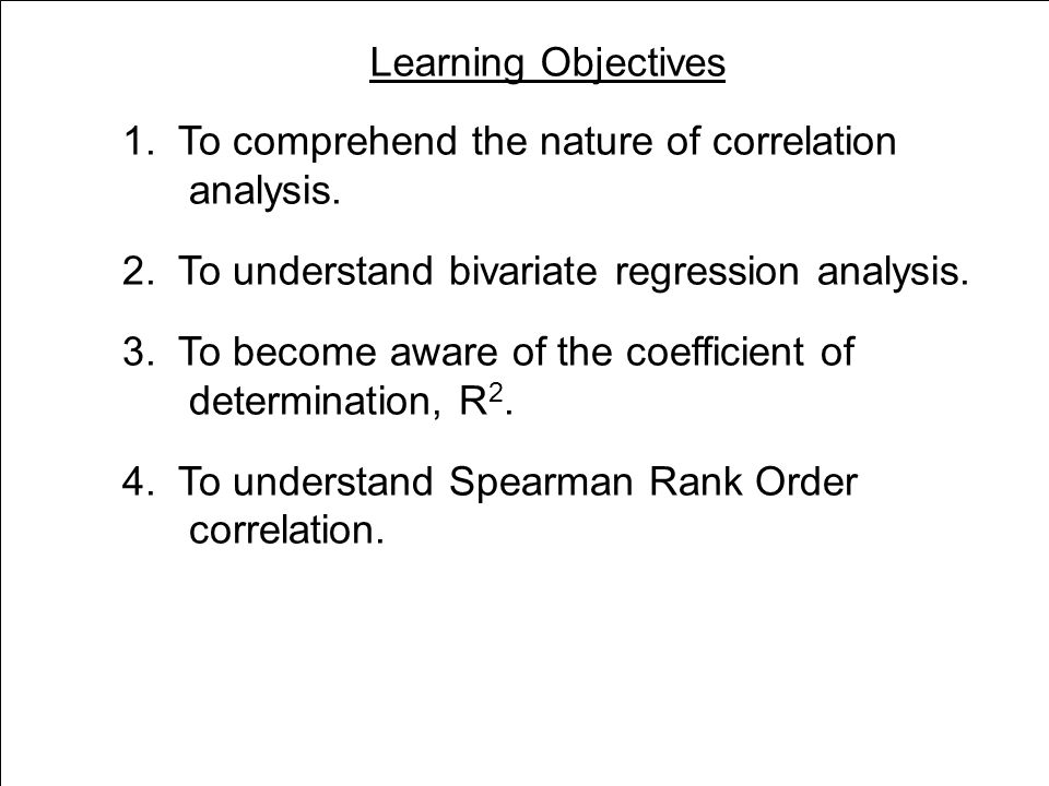Learning Objectives 1. To comprehend the nature of correlation analysis.