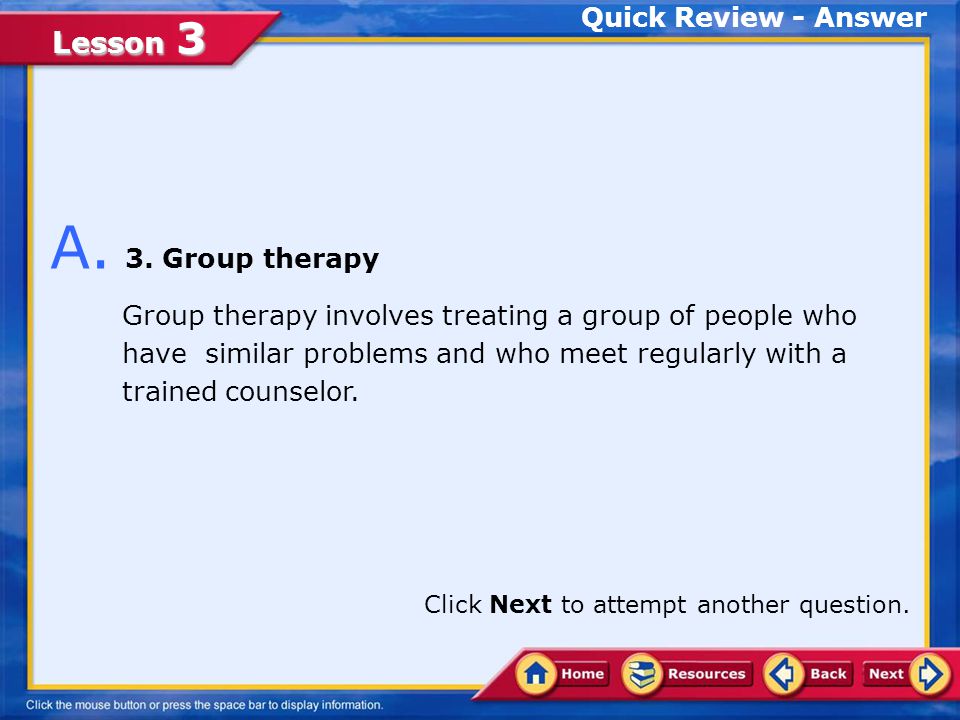 Lesson 3 1.Behavior therapy 2.Biomedical therapy 3.Group therapy 4.Cognitive therapy Choose the appropriate option.