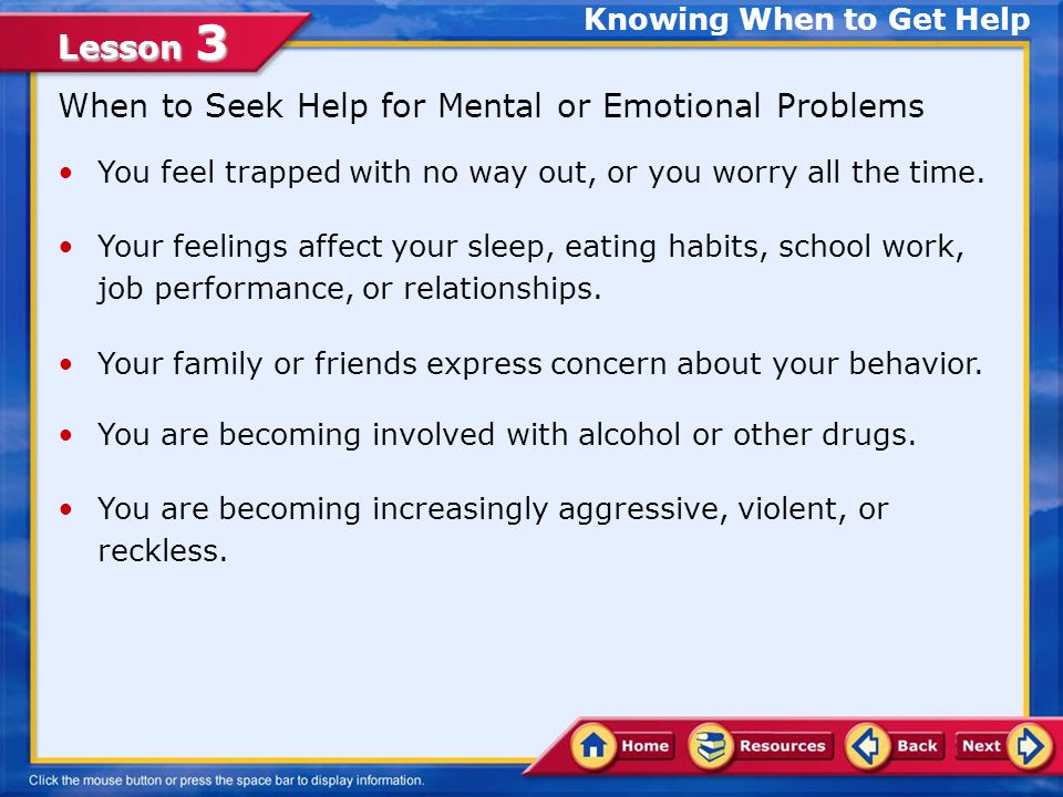Lesson 3 The early detection of mental and emotional problems is critically important to getting help for them.