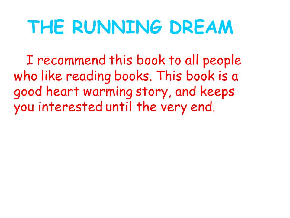 THE RUNNING DREAM I recommend this book to all people who like reading books.