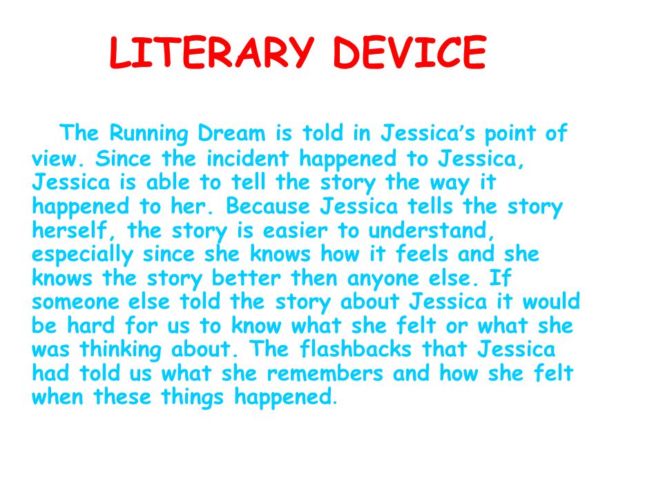 LITERARY DEVICE The Running Dream is told in Jessica ’ s point of view.
