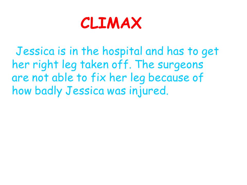 CLIMAX Jessica is in the hospital and has to get her right leg taken off.