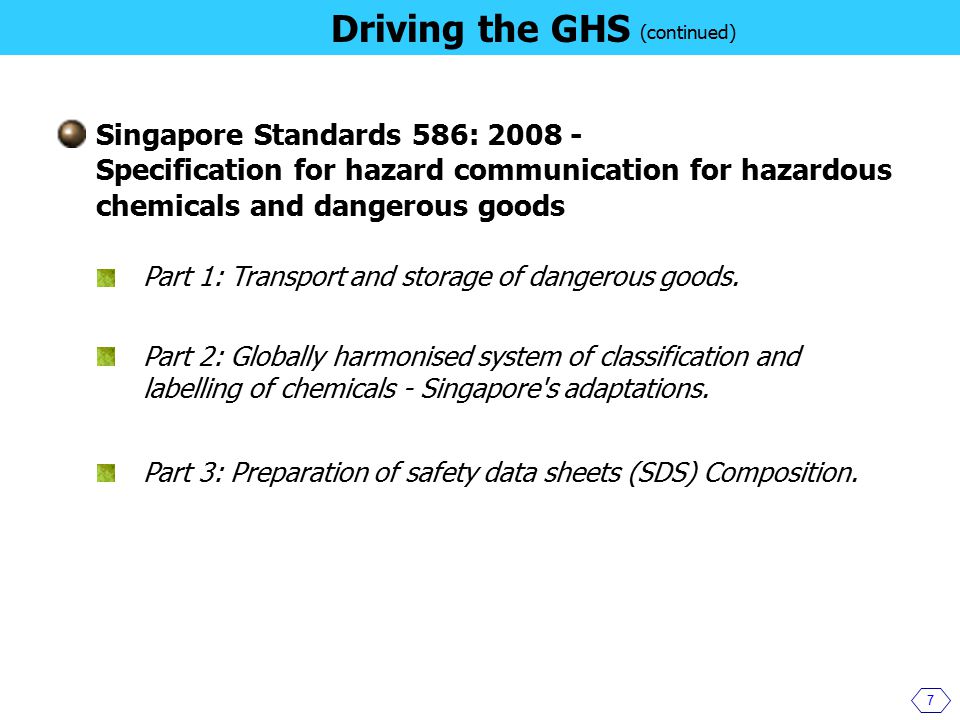 Singapore Standards 586: Specification for hazard communication for hazardous chemicals and dangerous goods 7 Driving the GHS Part 1: Transport and storage of dangerous goods.