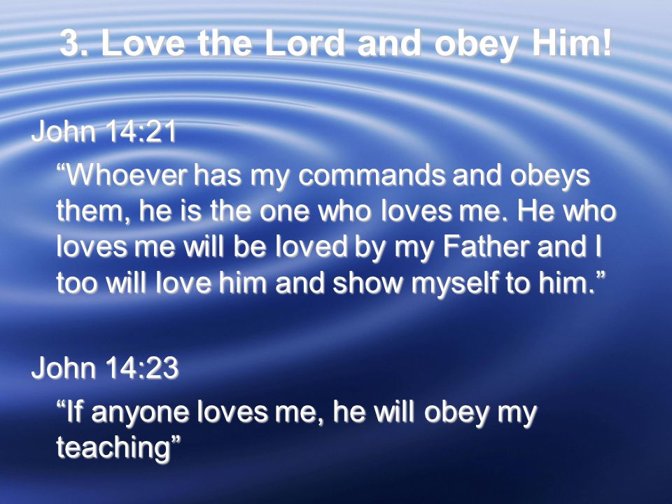 3. Love the Lord and obey Him.