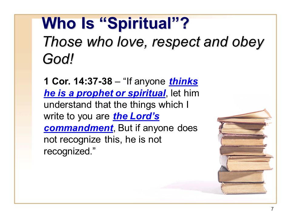 7 Who Is Spiritual . Those who love, respect and obey God.
