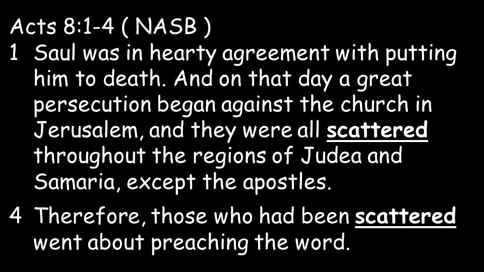 Acts 8:1-4 ( NASB ) 1Saul was in hearty agreement with putting him to death.