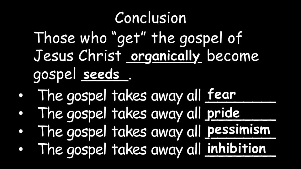 Those who get the gospel of Jesus Christ ________ become gospel _____.