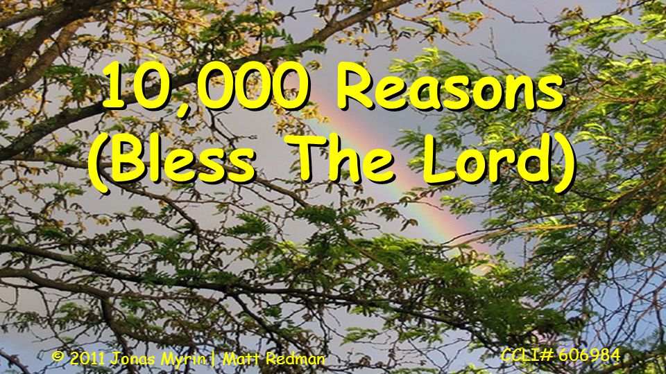 10,000 Reasons (Bless The Lord) CCLI# © 2011 Jonas Myrin | Matt Redman