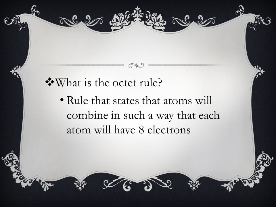 Rule that states that atoms will combine in such a way that each atom will have 8 electrons