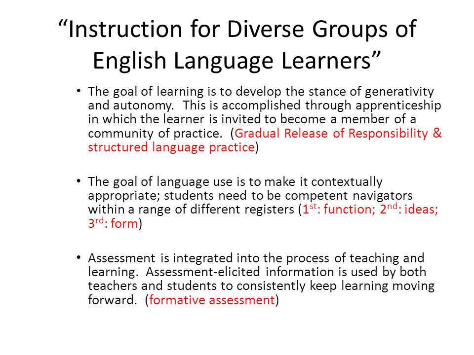 Instruction for Diverse Groups of English Language Learners The goal of learning is to develop the stance of generativity and autonomy.