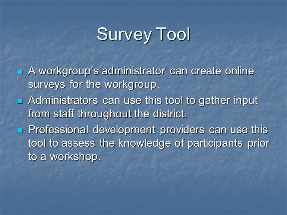 Survey Tool A workgroup’s administrator can create online surveys for the workgroup.
