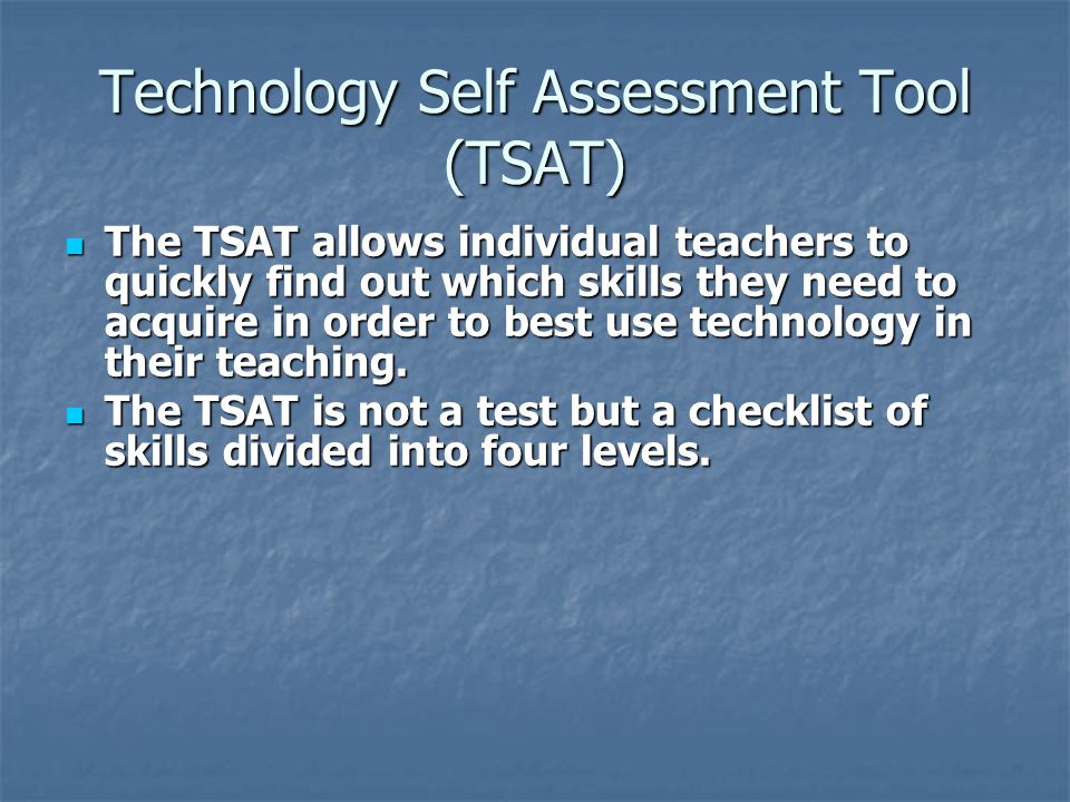 The TSAT allows individual teachers to quickly find out which skills they need to acquire in order to best use technology in their teaching.