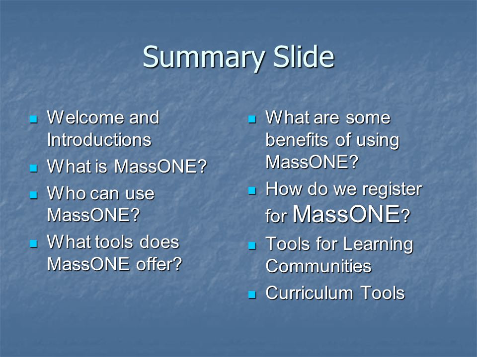 Summary Slide Welcome and Introductions Welcome and Introductions What is MassONE.