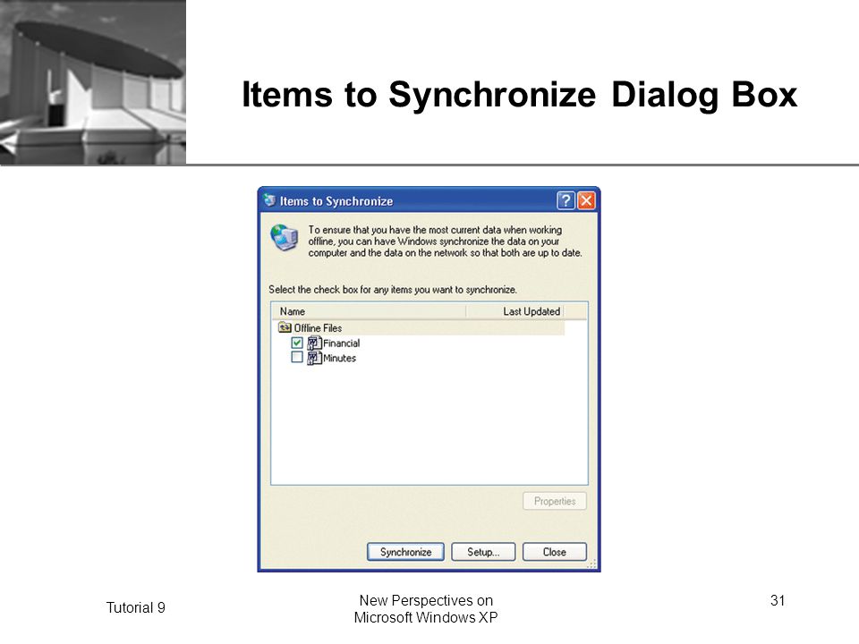 XP Tutorial 9 New Perspectives on Microsoft Windows XP 31 Items to Synchronize Dialog Box