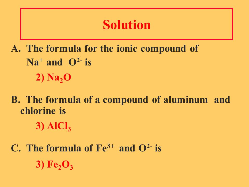 Solution A. The formula for the ionic compound of Na + and O 2- is 2) Na 2 O B.