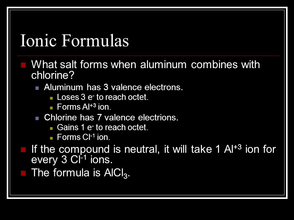 Ionic Formulas What salt forms when aluminum combines with chlorine.