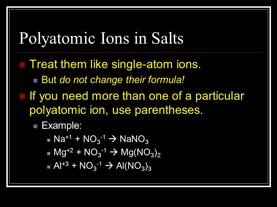 Polyatomic Ions in Salts Treat them like single-atom ions.